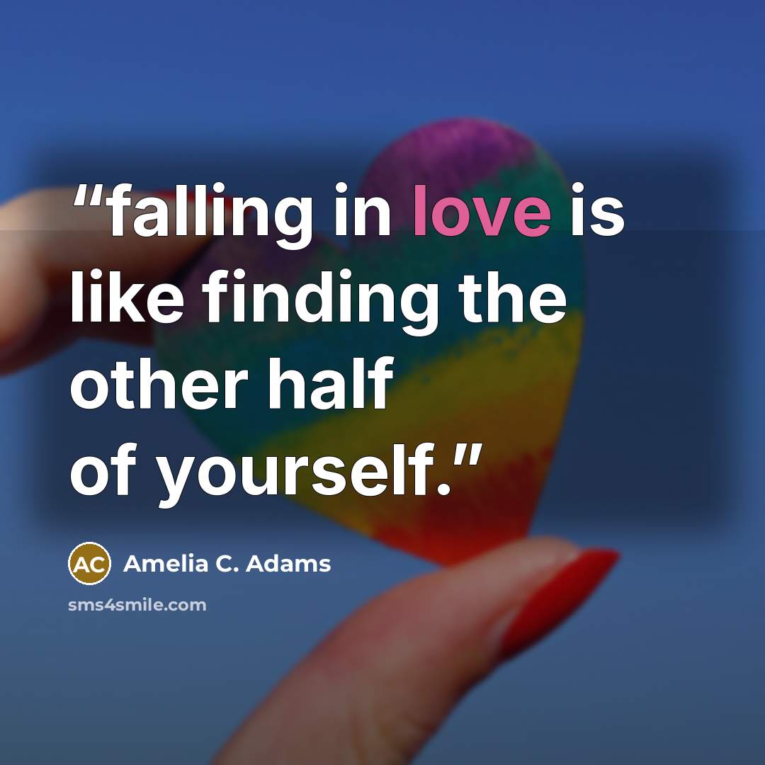 “falling in love is like finding the other half of yourself.” quote by Amelia C. Adams