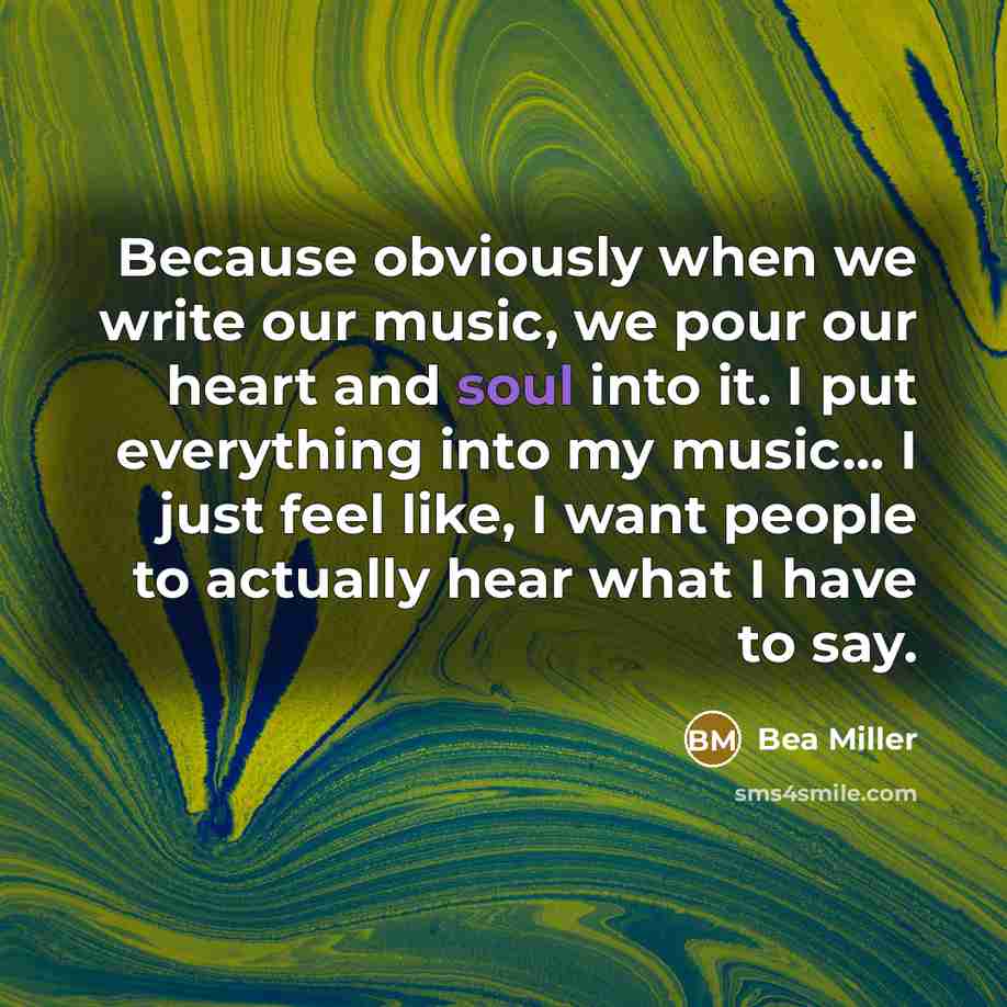 “Because obviously when we write our music, we pour our heart and soul into it. I put everything into my music... I just feel like, I want people to actually hear what I have to say.” quote by Bea Miller