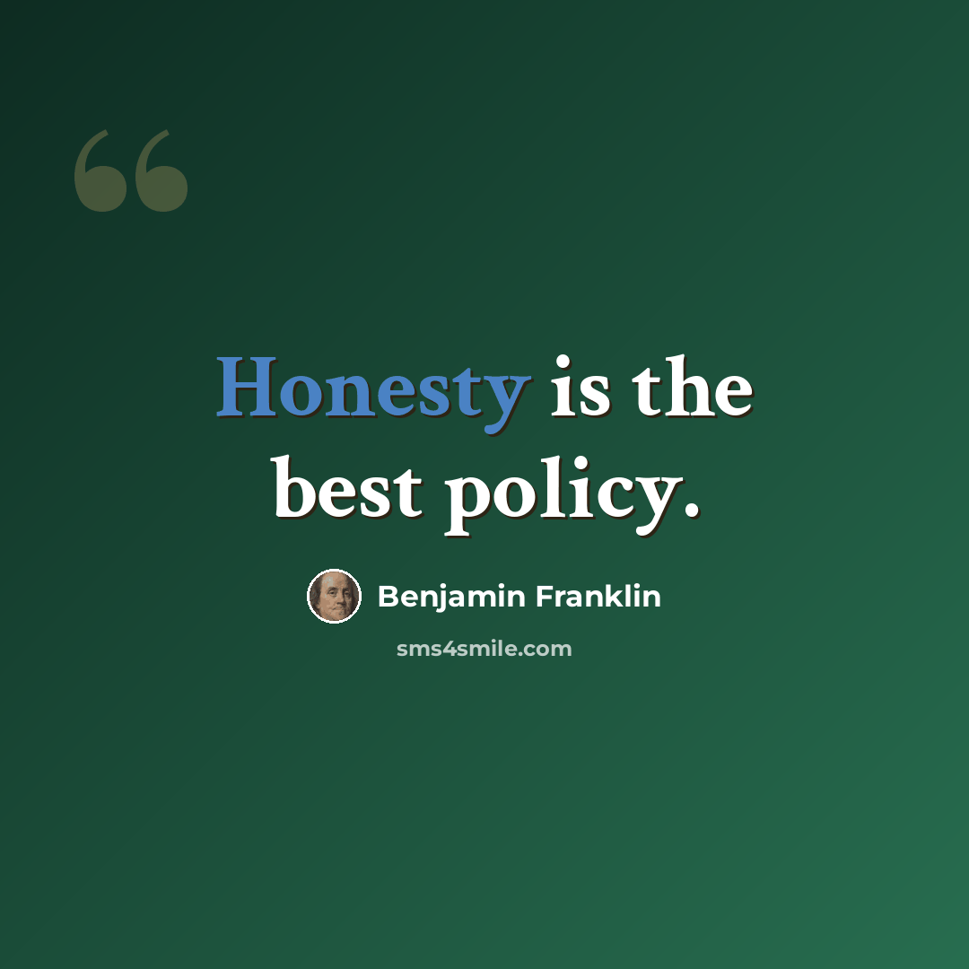 “Honesty is the best policy.” quote by Benjamin Franklin