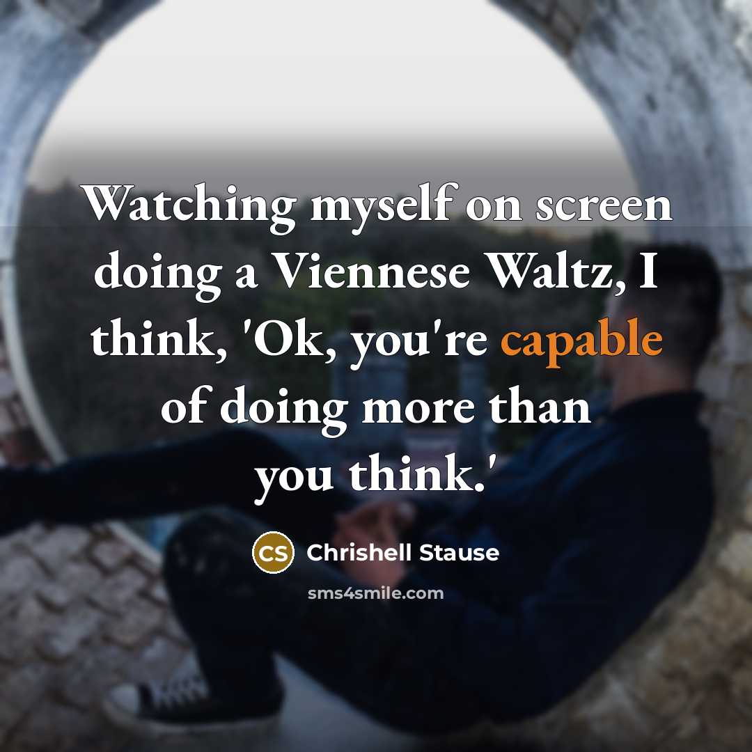 “Watching myself on screen doing a Viennese Waltz, I think, 'Ok, you're capable of doing more than you think.'” quote by Chrishell Stause