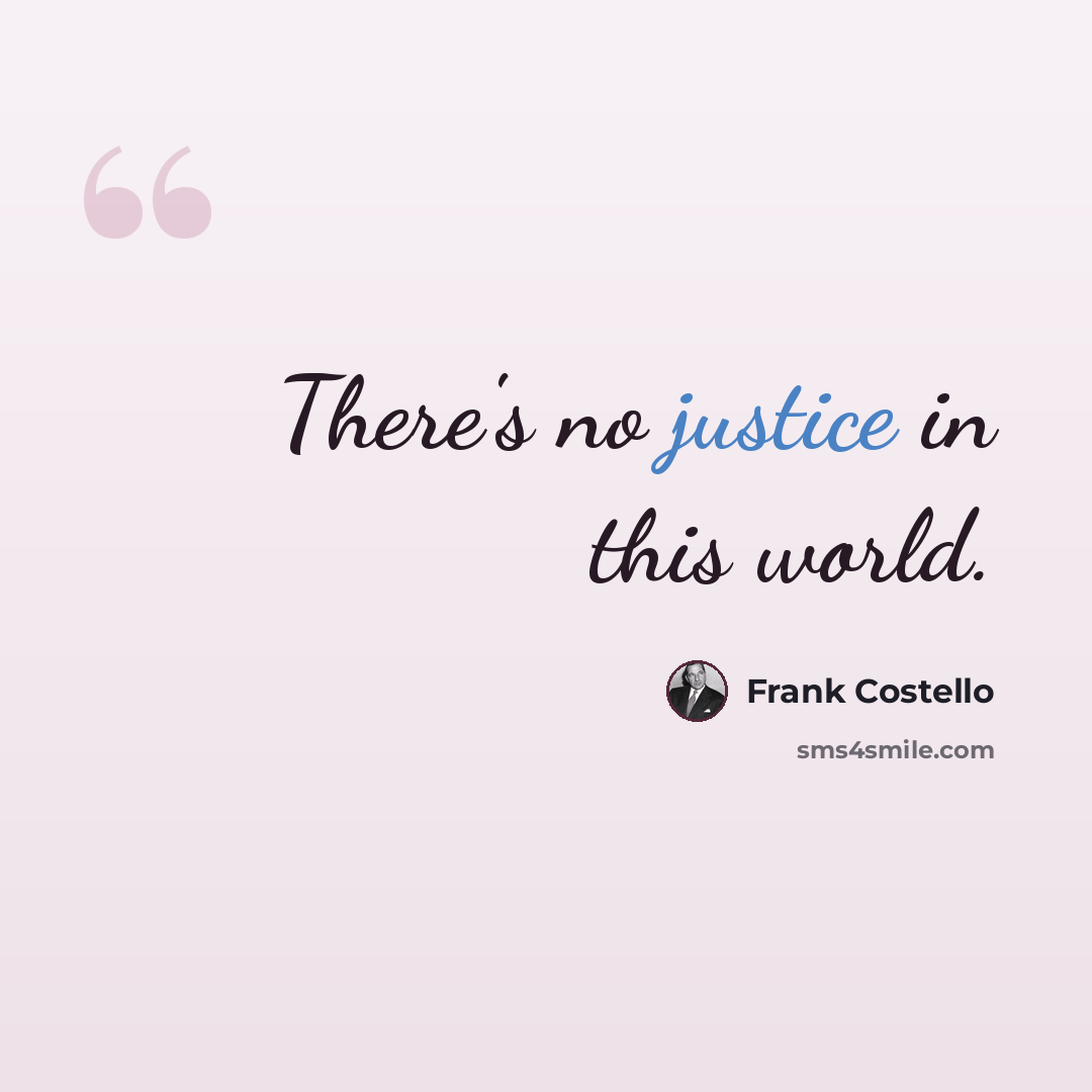 “There's no justice in this world.” quote by Frank Costello