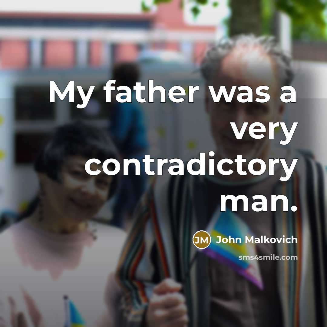 “My father was a very contradictory man.” quote by John Malkovich