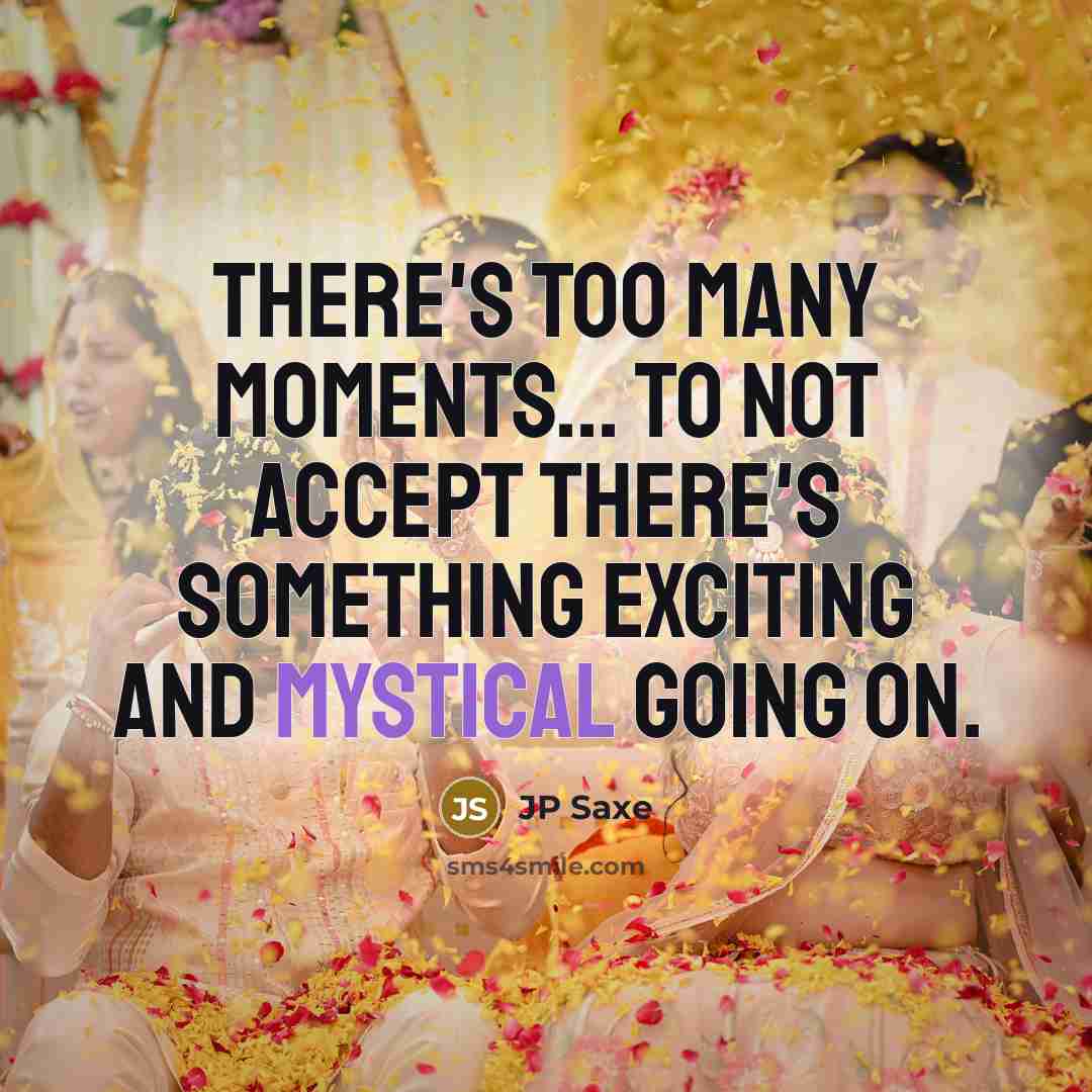 “There's too many moments... to not accept there's something exciting and mystical going on.” quote by JP Saxe
