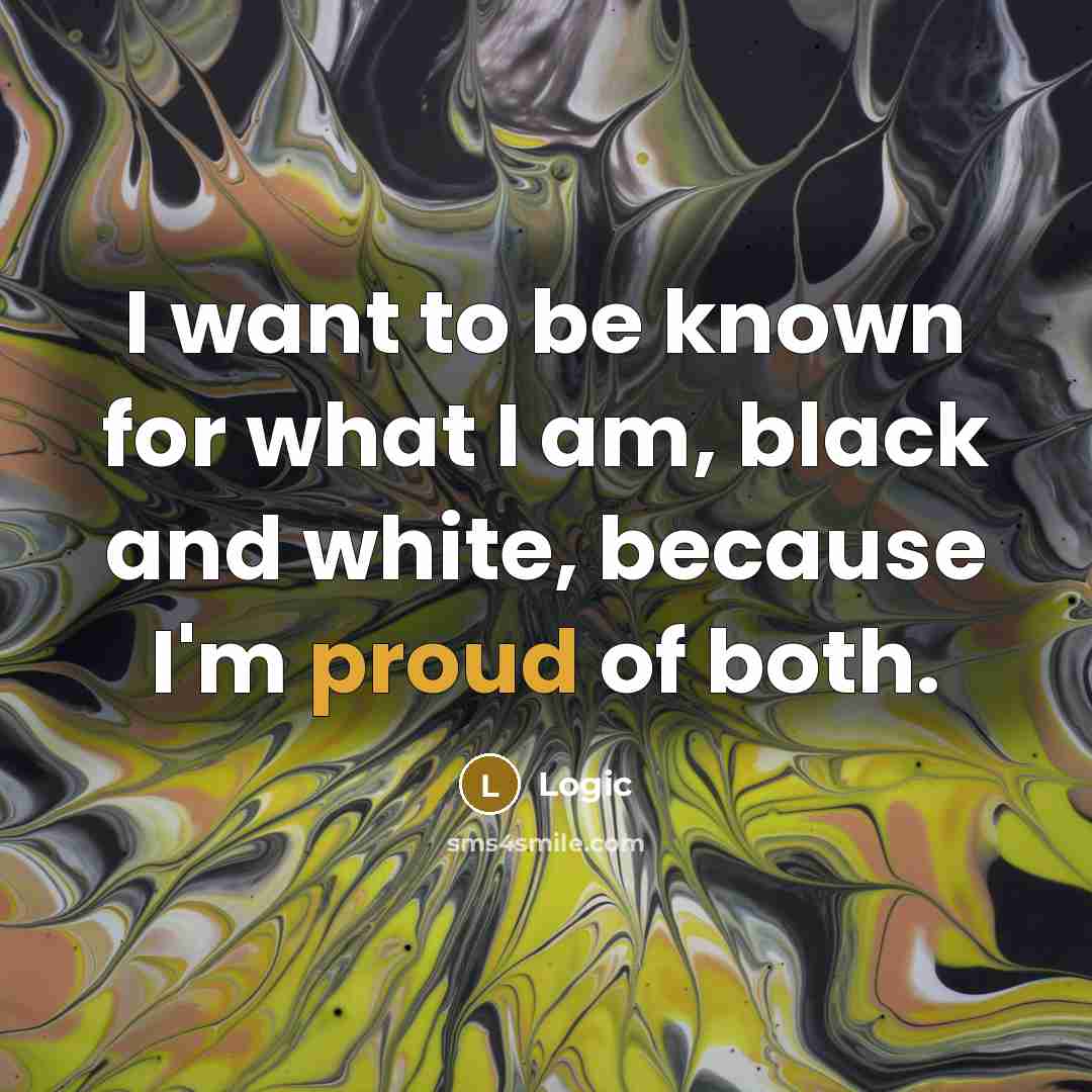 “I want to be known for what I am, black and white, because I'm proud of both.” quote by Logic