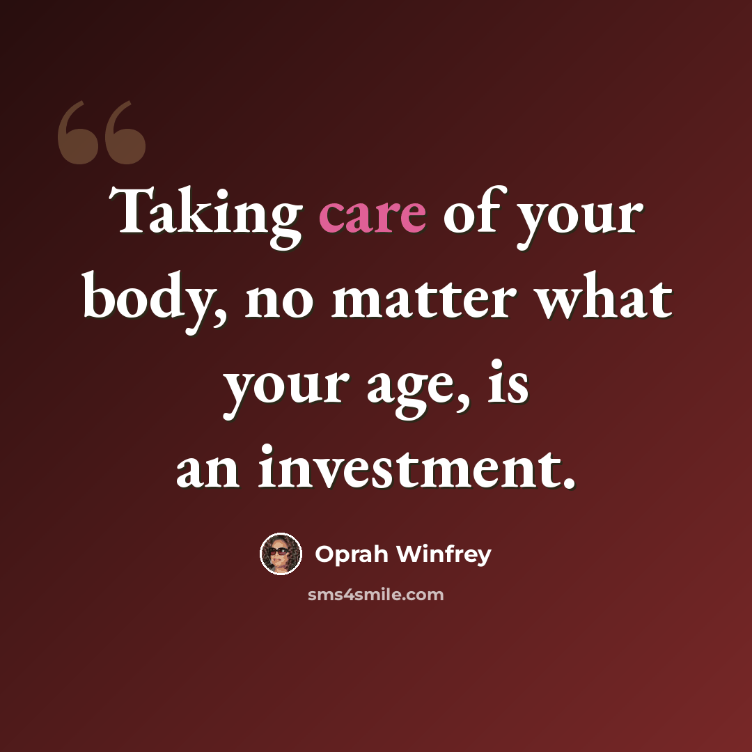 “Taking care of your body, no matter what your age, is an investment.” quote by Oprah Winfrey