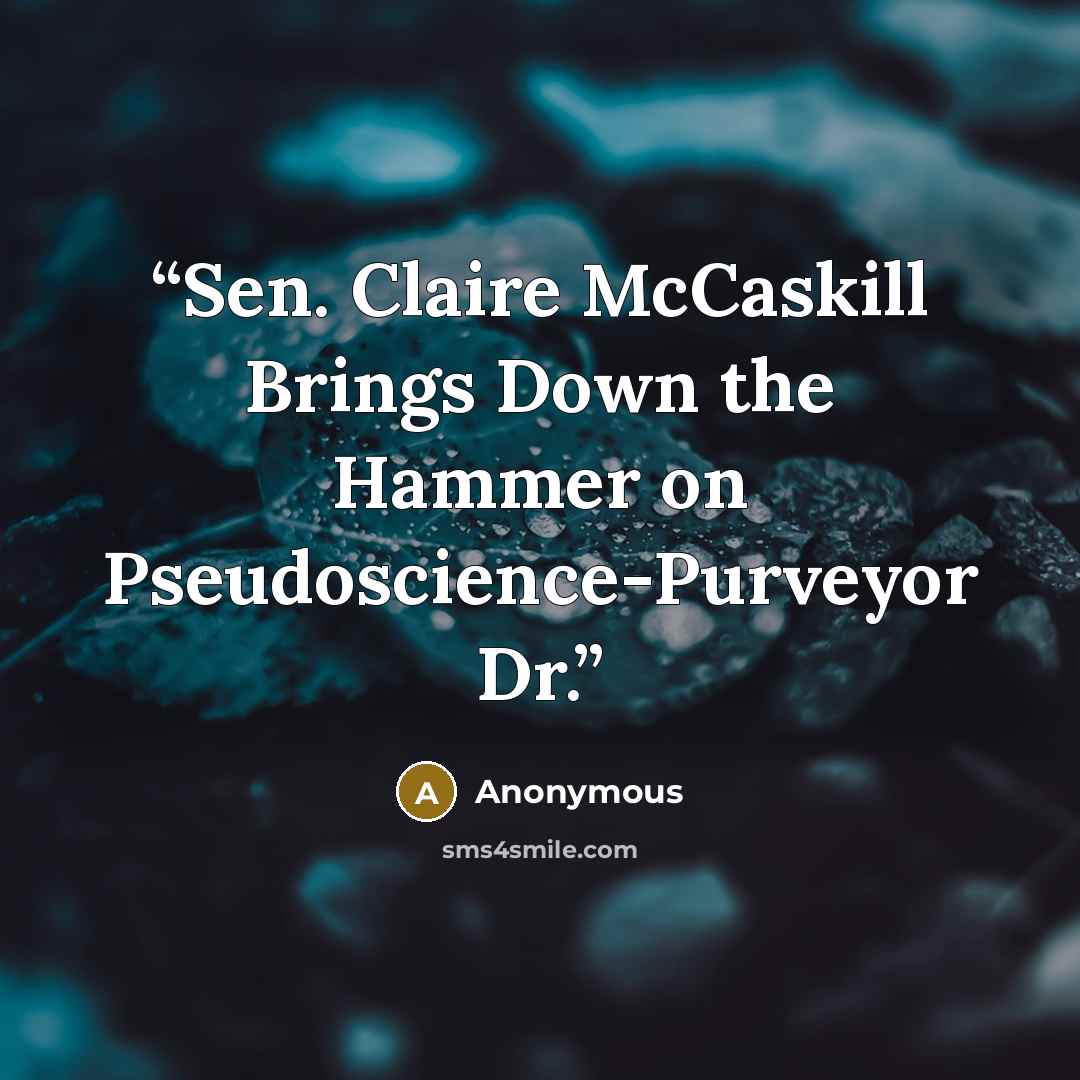 “Sen. Claire McCaskill Brings Down the Hammer on Pseudoscience-Purveyor Dr.” quote by Anonymous