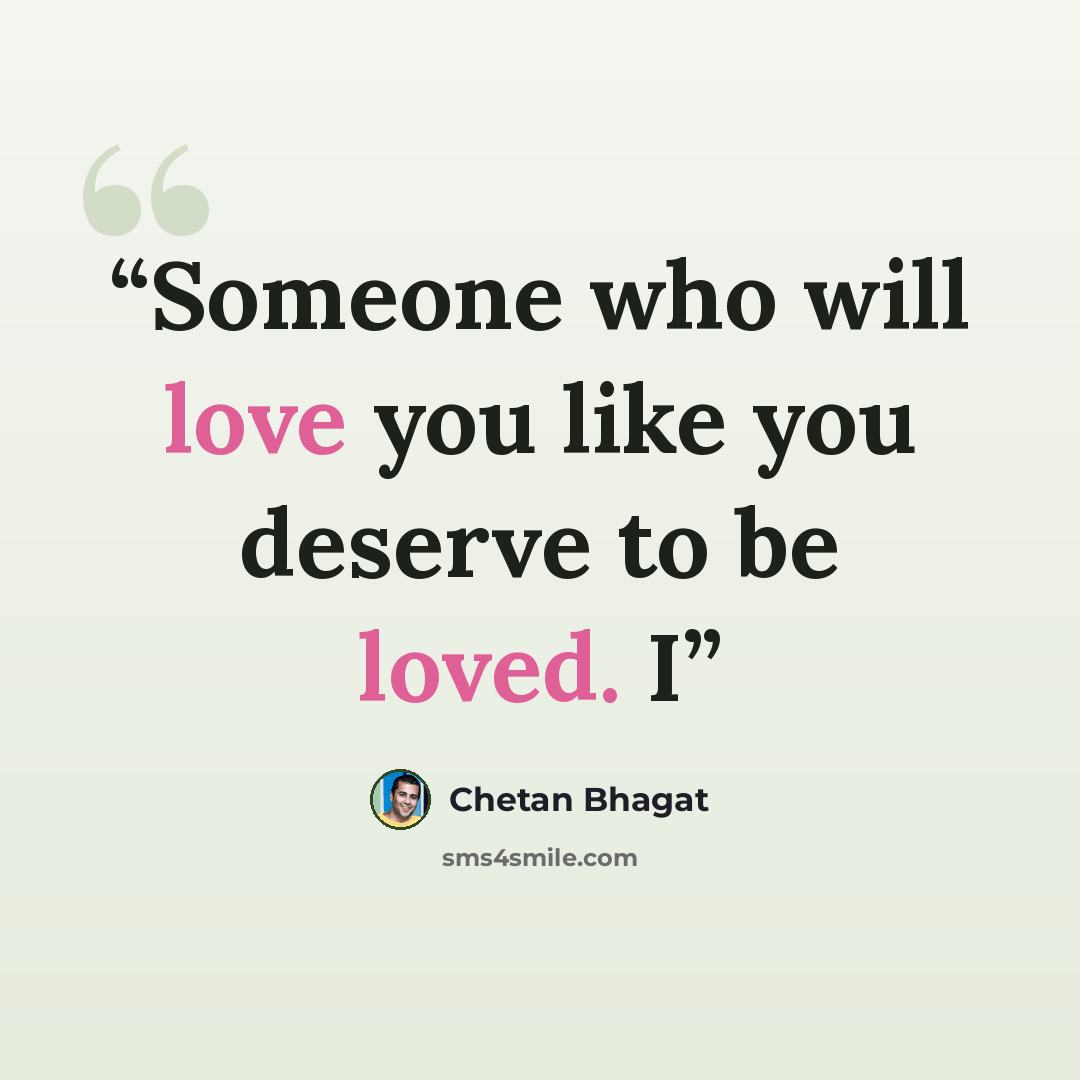 “Someone who will love you like you deserve to be loved. I” quote by Chetan Bhagat
