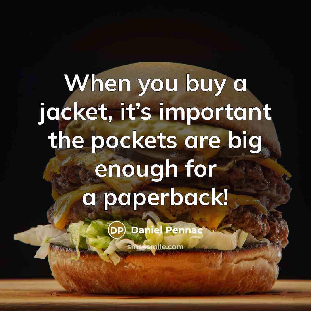 “When you buy a jacket, it’s important the pockets are big enough for a paperback!” quote by Daniel Pennac