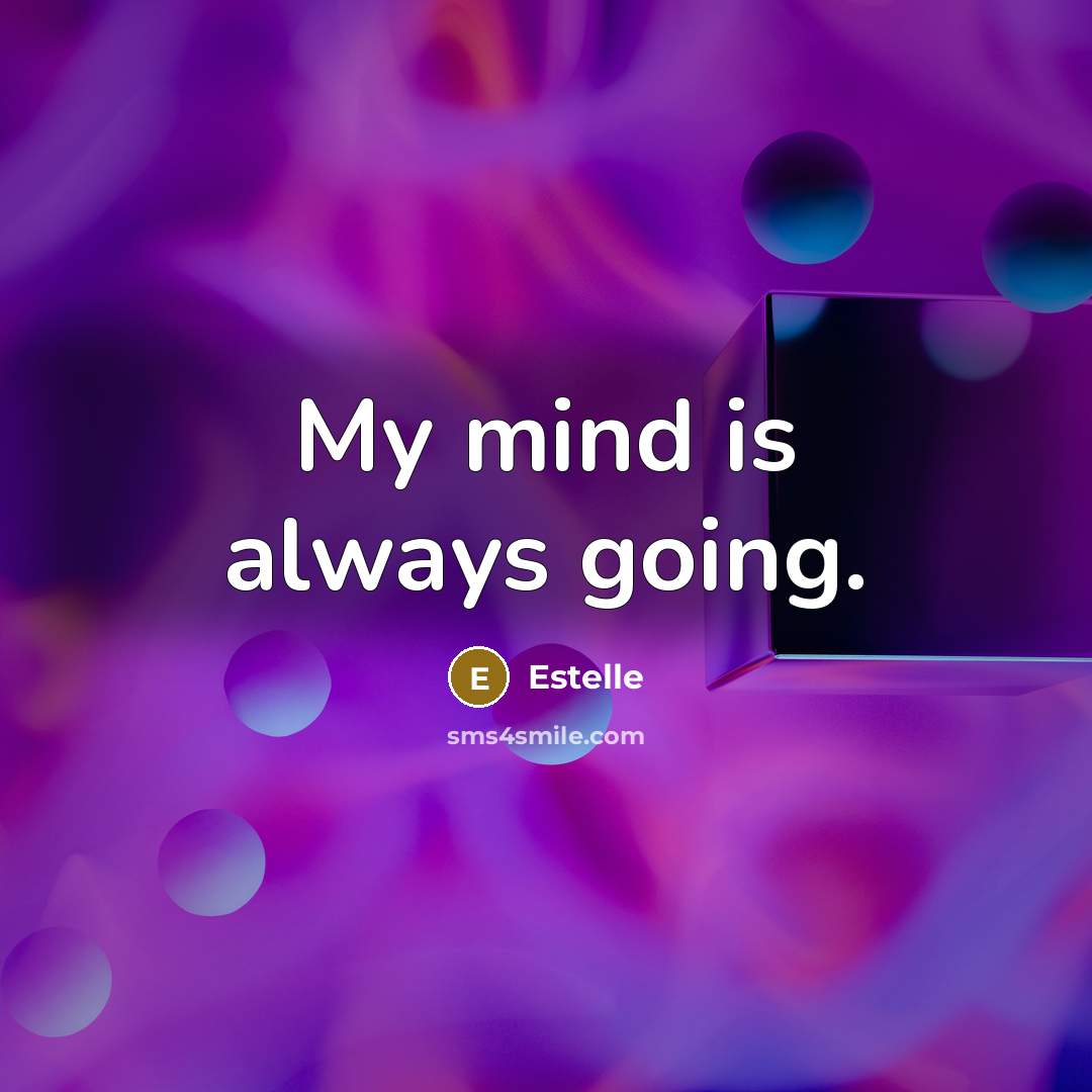 “My mind is always going.” quote by Estelle