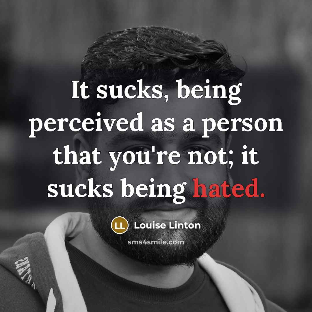 “It sucks, being perceived as a person that you're not; it sucks being hated.” quote by Louise Linton