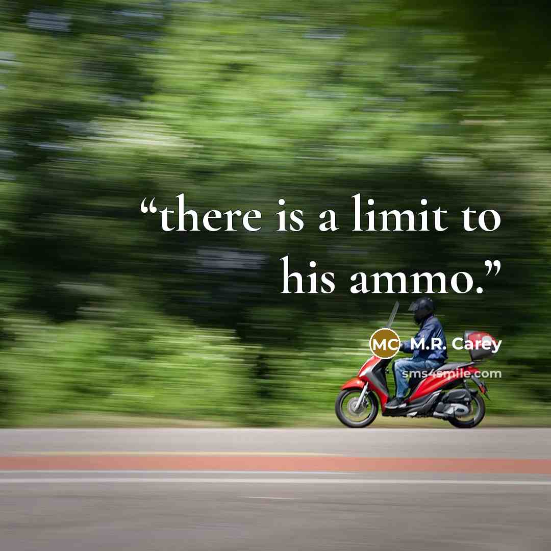 “there is a limit to his ammo.” quote by M.R. Carey