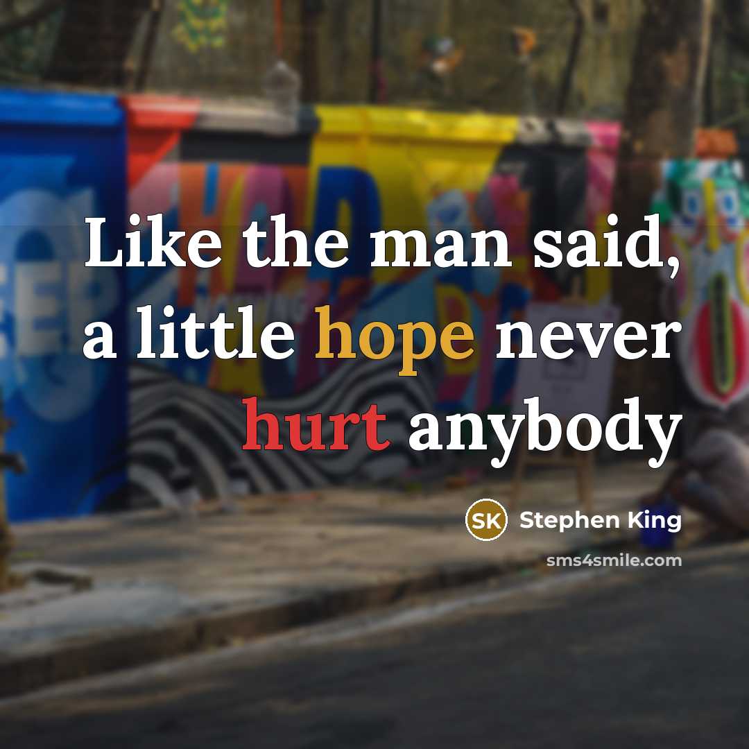 “Like the man said, a little hope never hurt anybody” quote by Stephen King