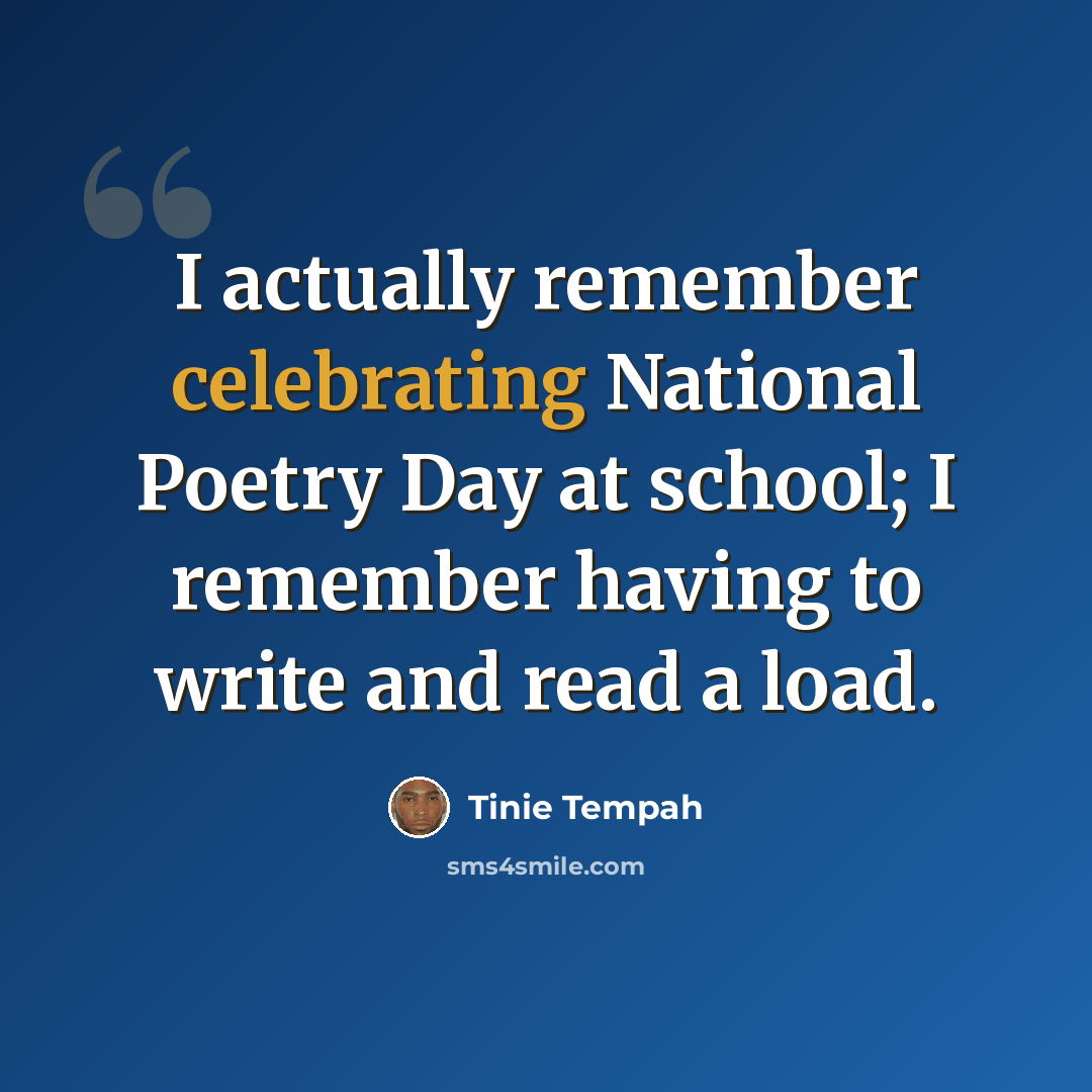 “I actually remember celebrating National Poetry Day at school; I remember having to write and read a load.” quote by Tinie Tempah