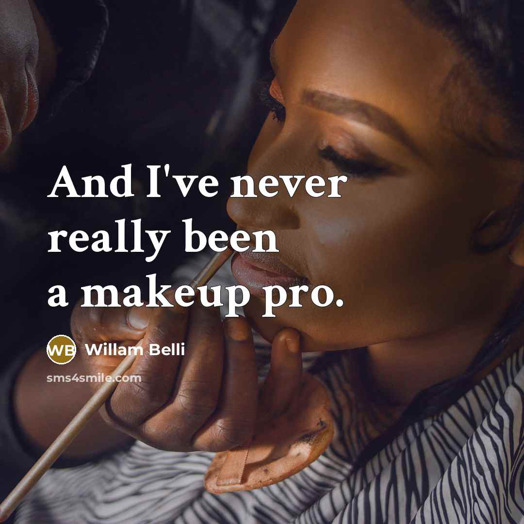 “And I've never really been a makeup pro.” quote by Willam Belli