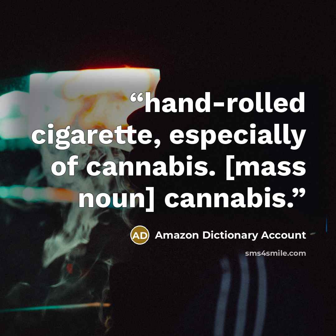 “hand-rolled cigarette, especially of cannabis. [mass noun] cannabis.” quote by Amazon Dictionary Account