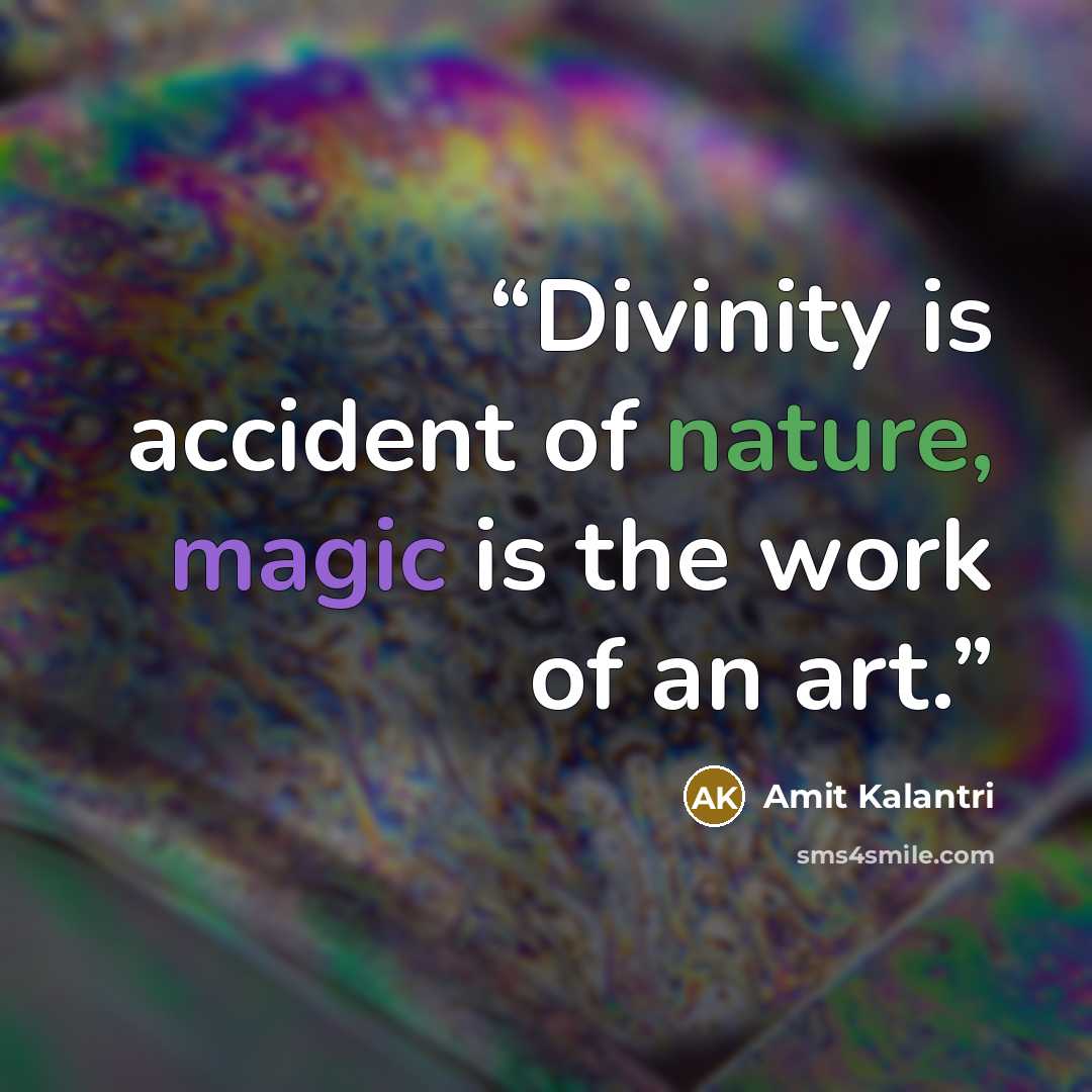 “Divinity is accident of nature, magic is the work of an art.” quote by Amit Kalantri