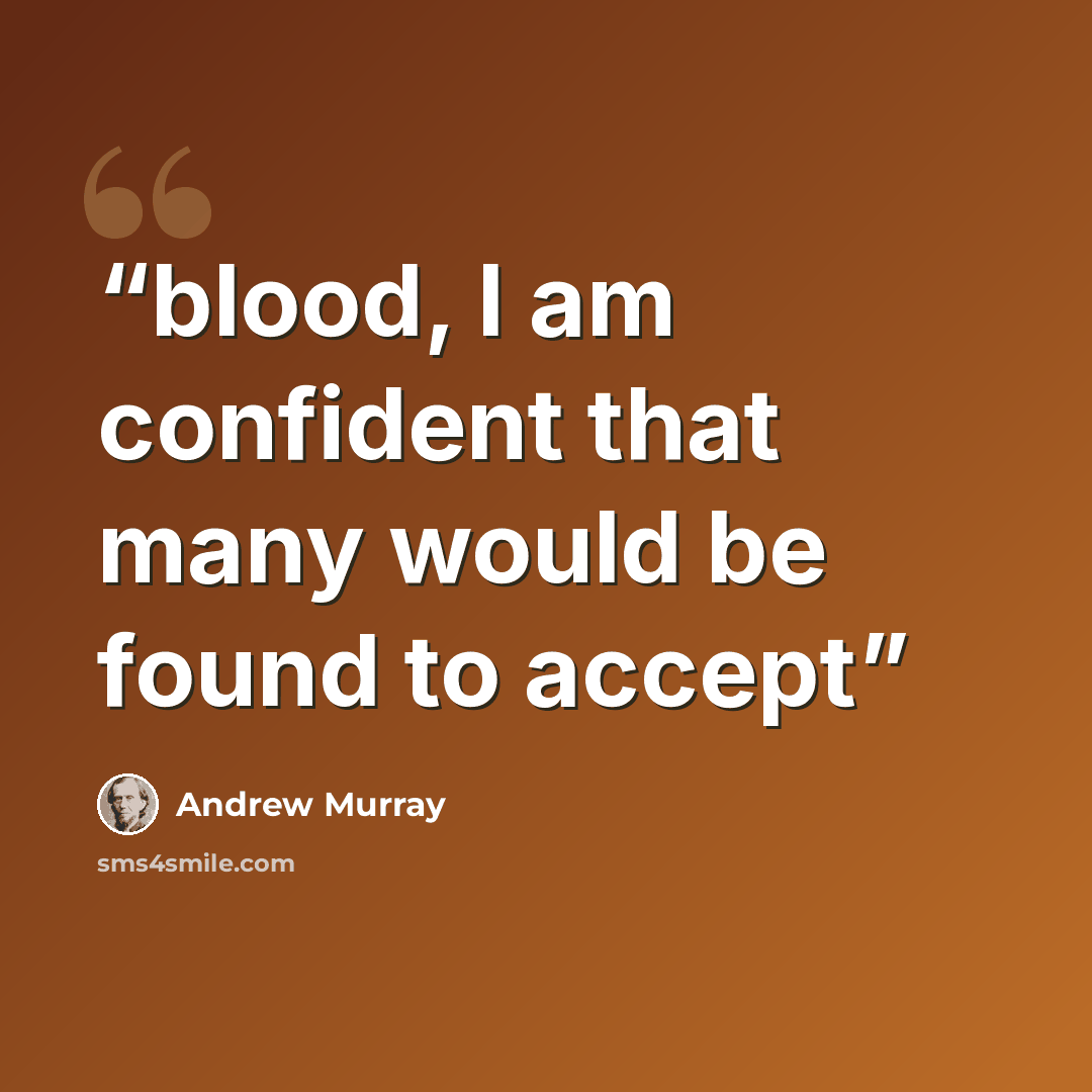“blood, I am confident that many would be found to accept” quote by Andrew Murray