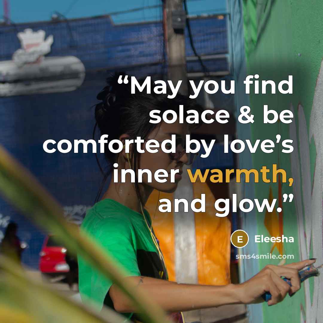 “May you find solace & be comforted by love’s inner warmth, and glow.” quote by Eleesha
