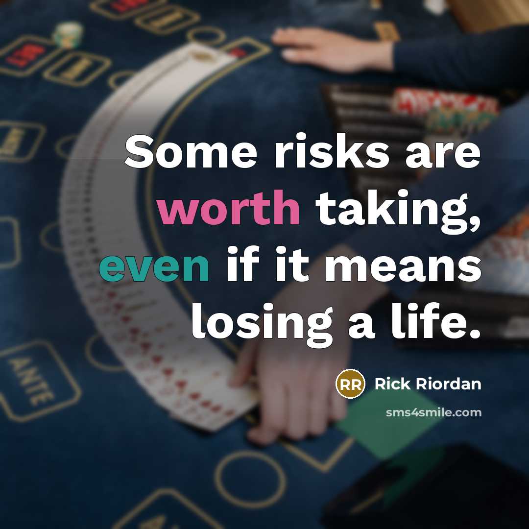“Some risks are worth taking, even if it means losing a life.” quote by Rick Riordan