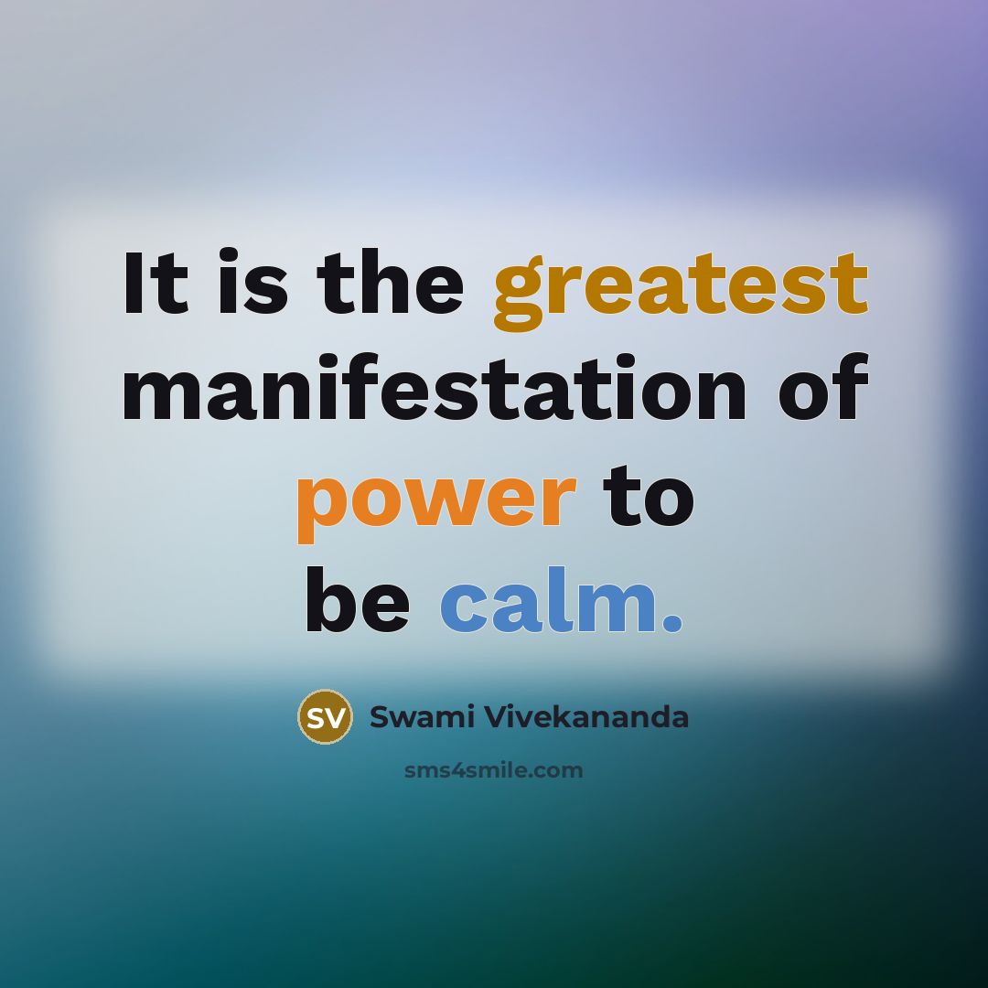 “It is the greatest manifestation of power to be calm.” quote by Swami Vivekananda