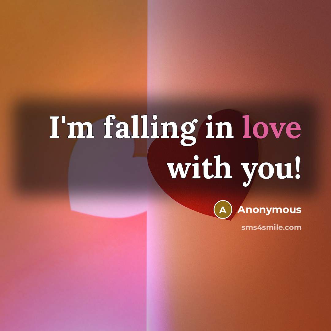 “I'm falling in love with you!” quote by Anonymous