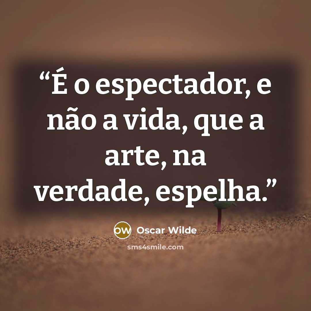 “É o espectador, e não a vida, que a arte, na verdade, espelha.” quote by Oscar Wilde