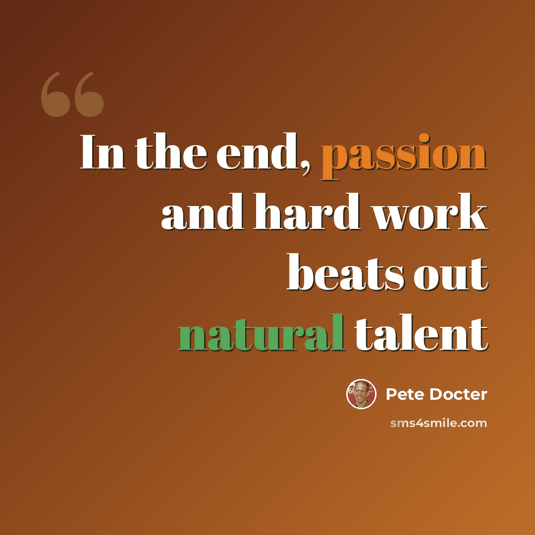 “In the end, passion and hard work beats out natural talent” quote by Pete Docter
