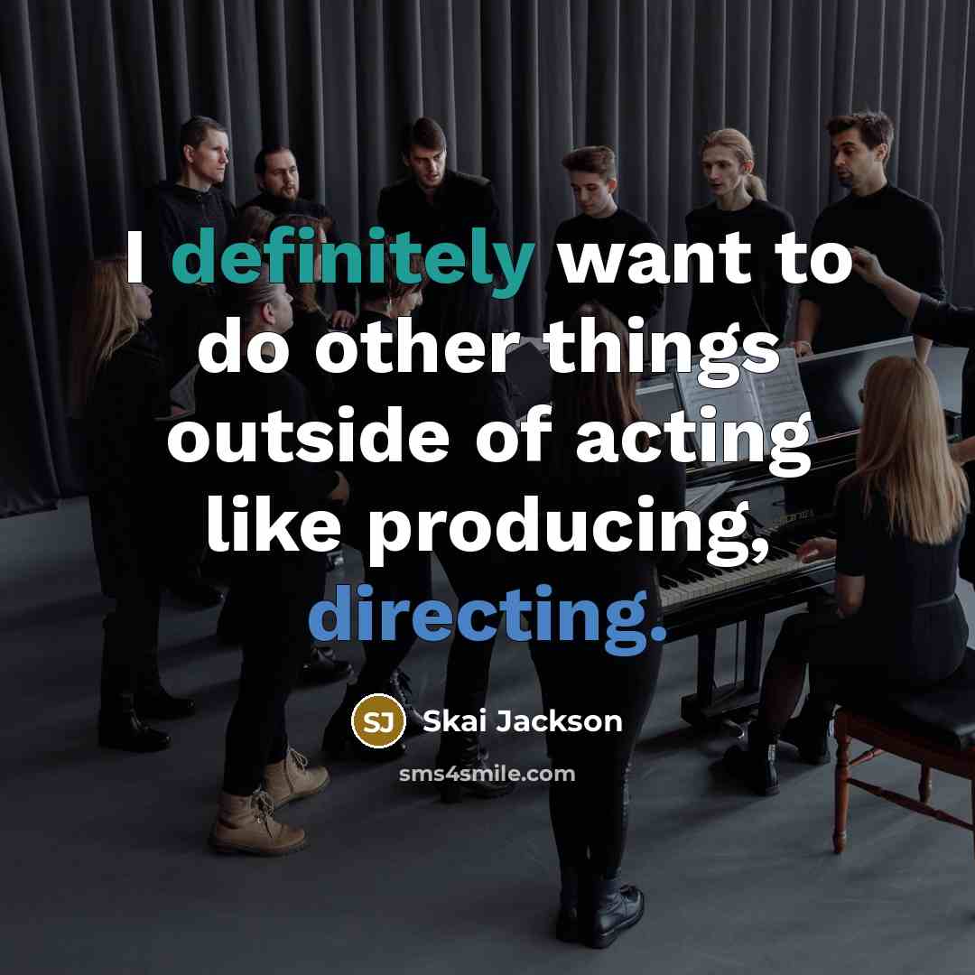 “I definitely want to do other things outside of acting like producing, directing.” quote by Skai Jackson