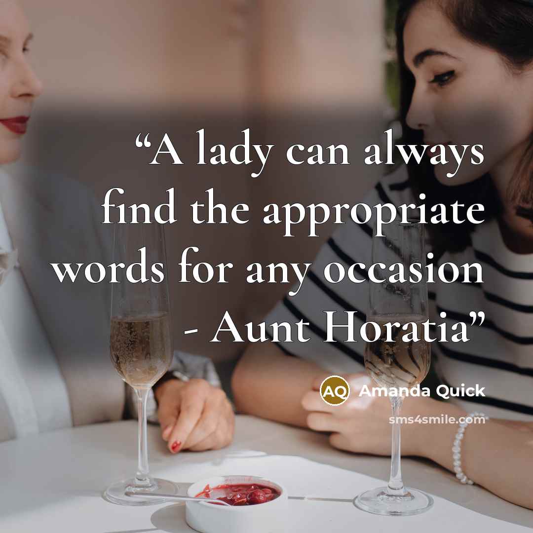 “A lady can always find the appropriate words for any occasion - Aunt Horatia” quote by Amanda Quick