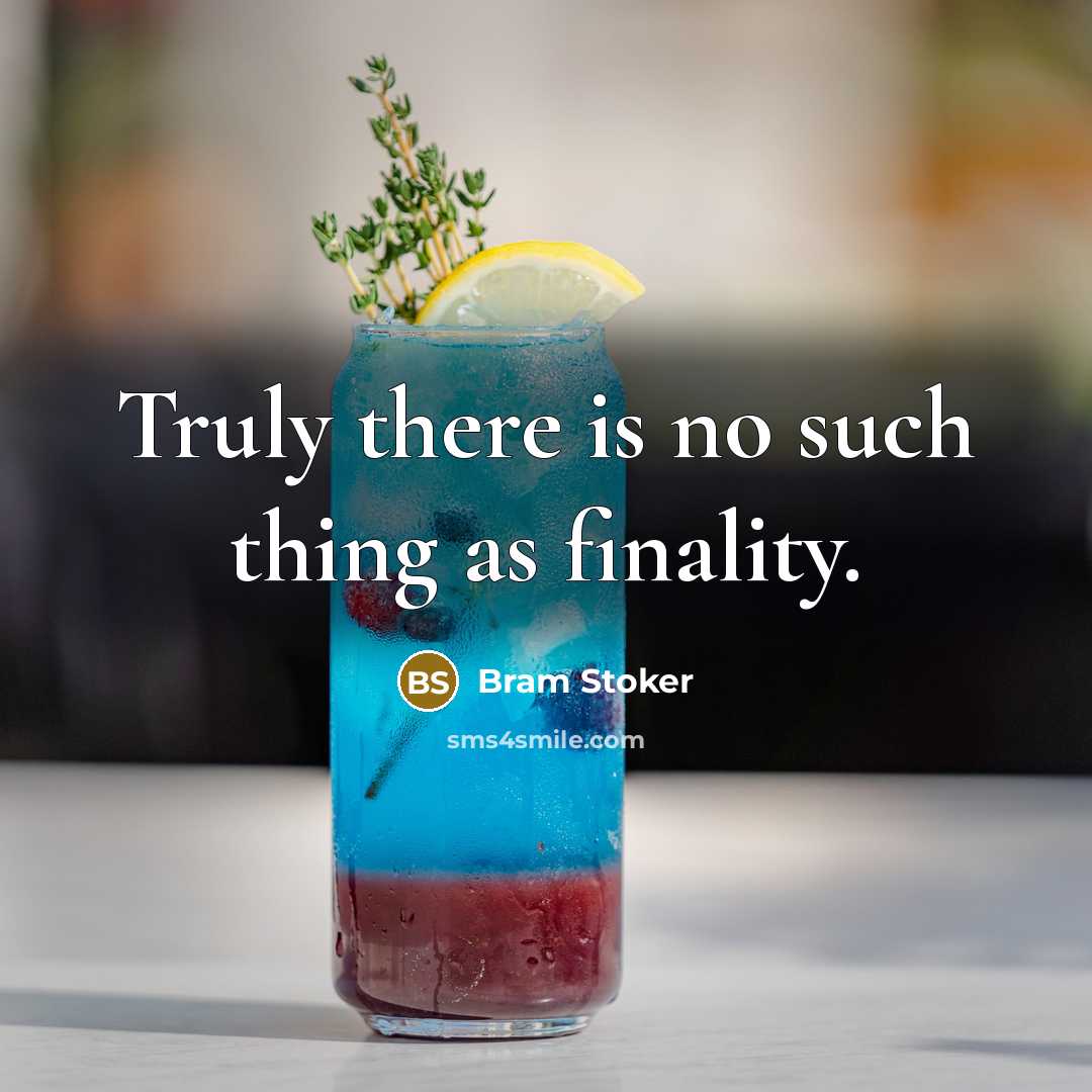 “Truly there is no such thing as finality.” quote by Bram Stoker