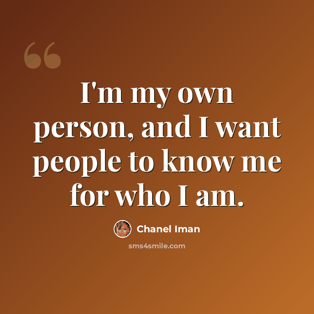 “I'm my own person, and I want people to know me for who I am.” quote by Chanel Iman