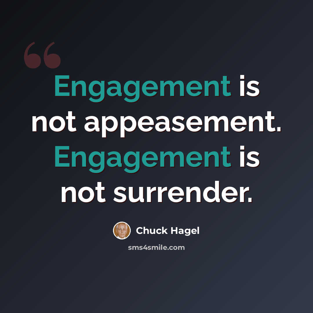 “Engagement is not appeasement. Engagement is not surrender.” quote by Chuck Hagel