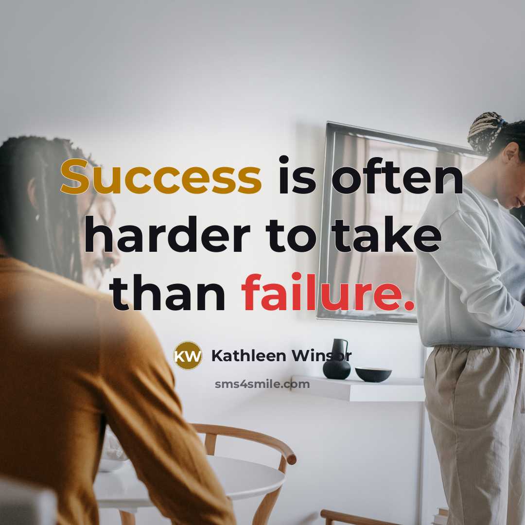 “Success is often harder to take than failure.” quote by Kathleen Winsor