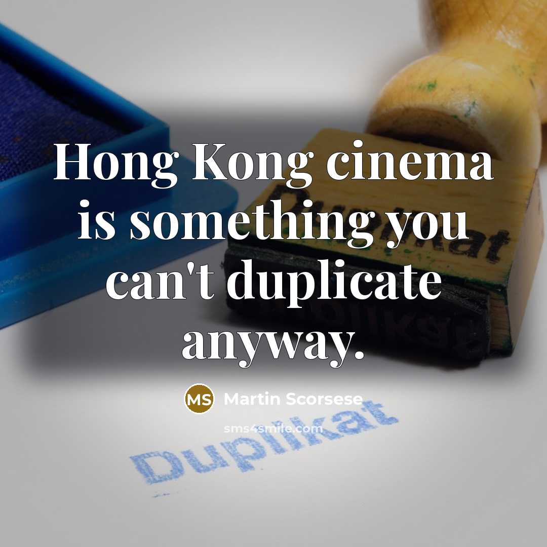 “Hong Kong cinema is something you can't duplicate anyway.” quote by Martin Scorsese