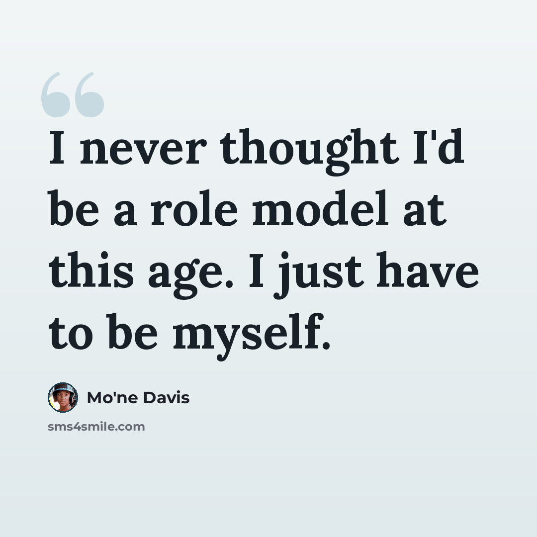 “I never thought I'd be a role model at this age. I just have to be myself.” quote by Mo'ne Davis