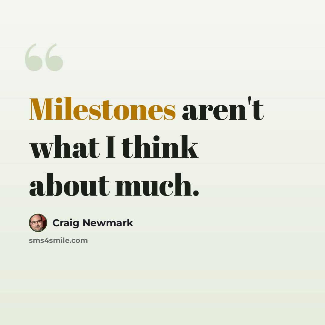“Milestones aren't what I think about much.” quote by Craig Newmark