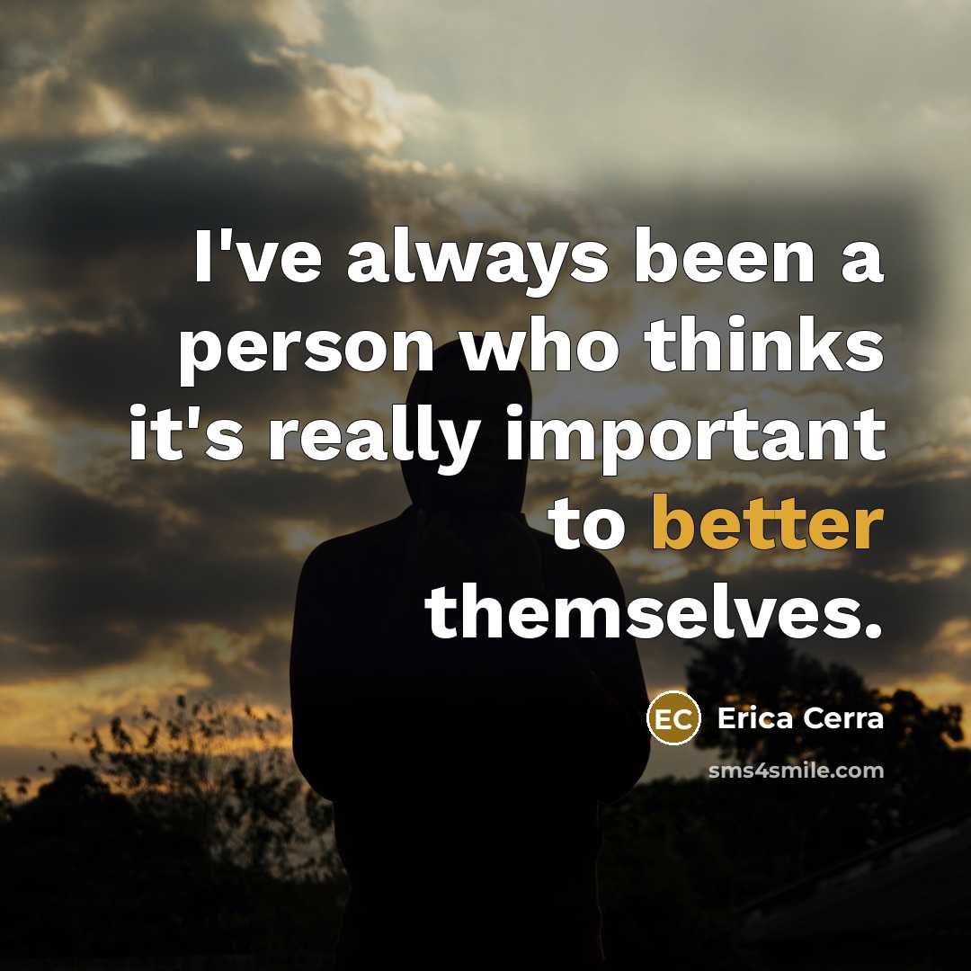 “I've always been a person who thinks it's really important to better themselves.” quote by Erica Cerra