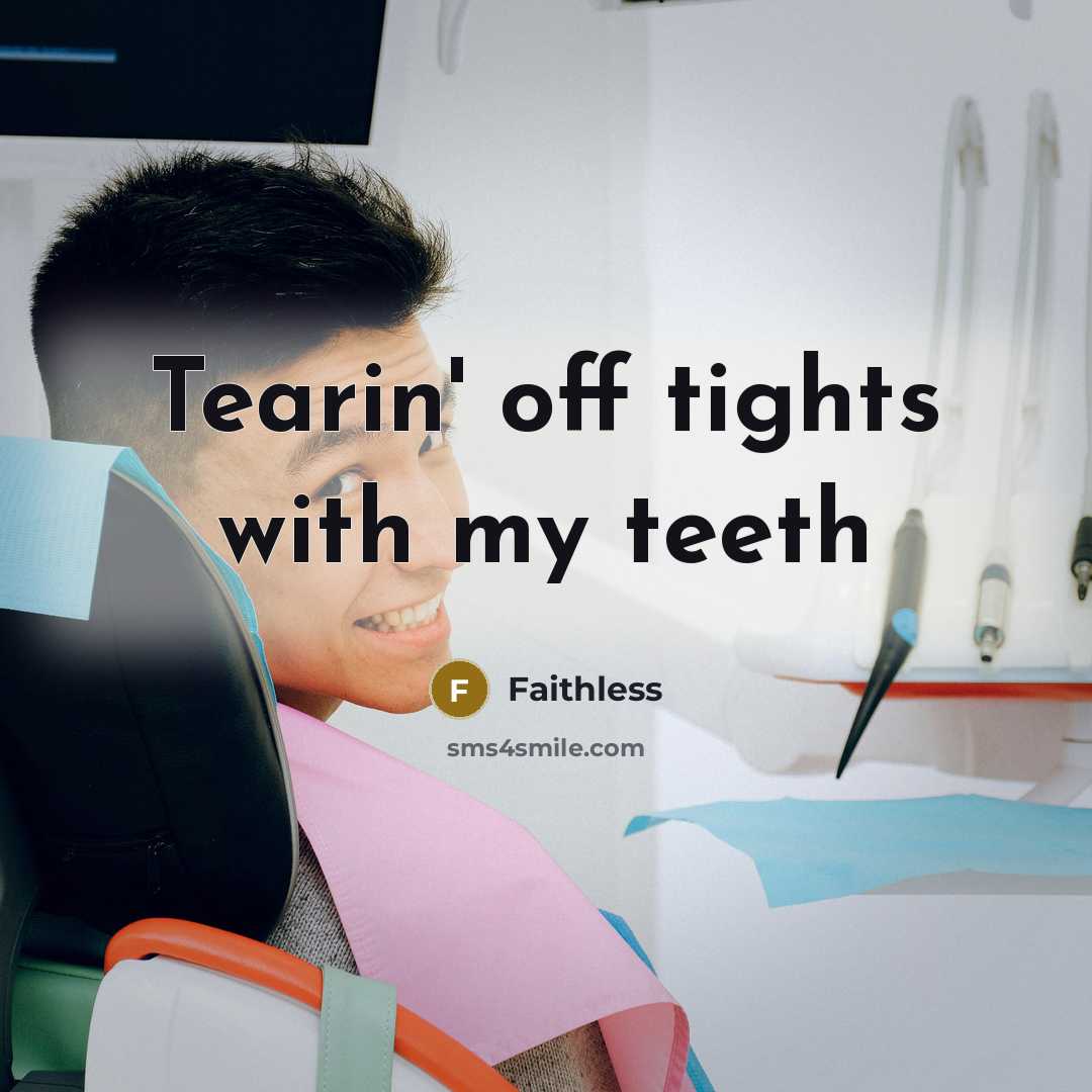 “Tearin' off tights with my teeth” quote by Faithless