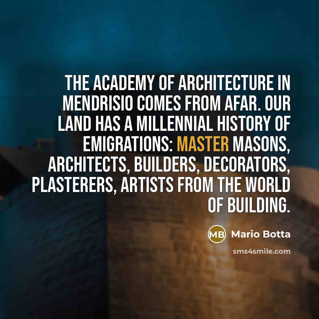 “The Academy of Architecture in Mendrisio comes from afar. Our land has a millennial history of emigrations: master masons, architects, builders, decorators, plasterers, artists from the world of building.” quote by Mario Botta