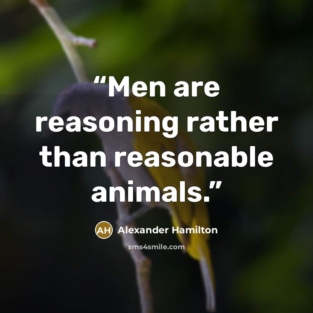 “Men are reasoning rather than reasonable animals.” quote by Alexander Hamilton