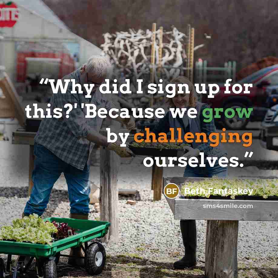 “Why did I sign up for this?' 'Because we grow by challenging ourselves.” quote by Beth Fantaskey