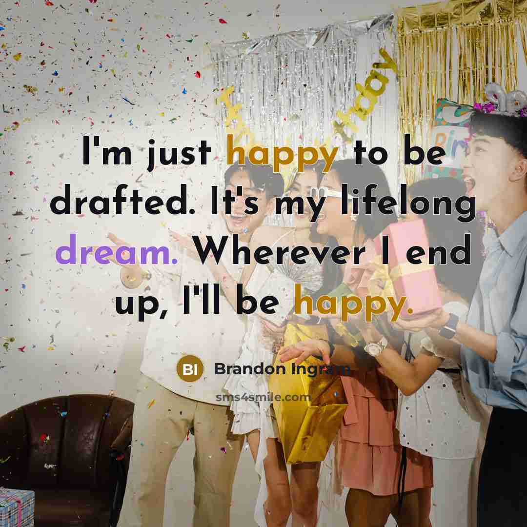 “I'm just happy to be drafted. It's my lifelong dream. Wherever I end up, I'll be happy.” quote by Brandon Ingram