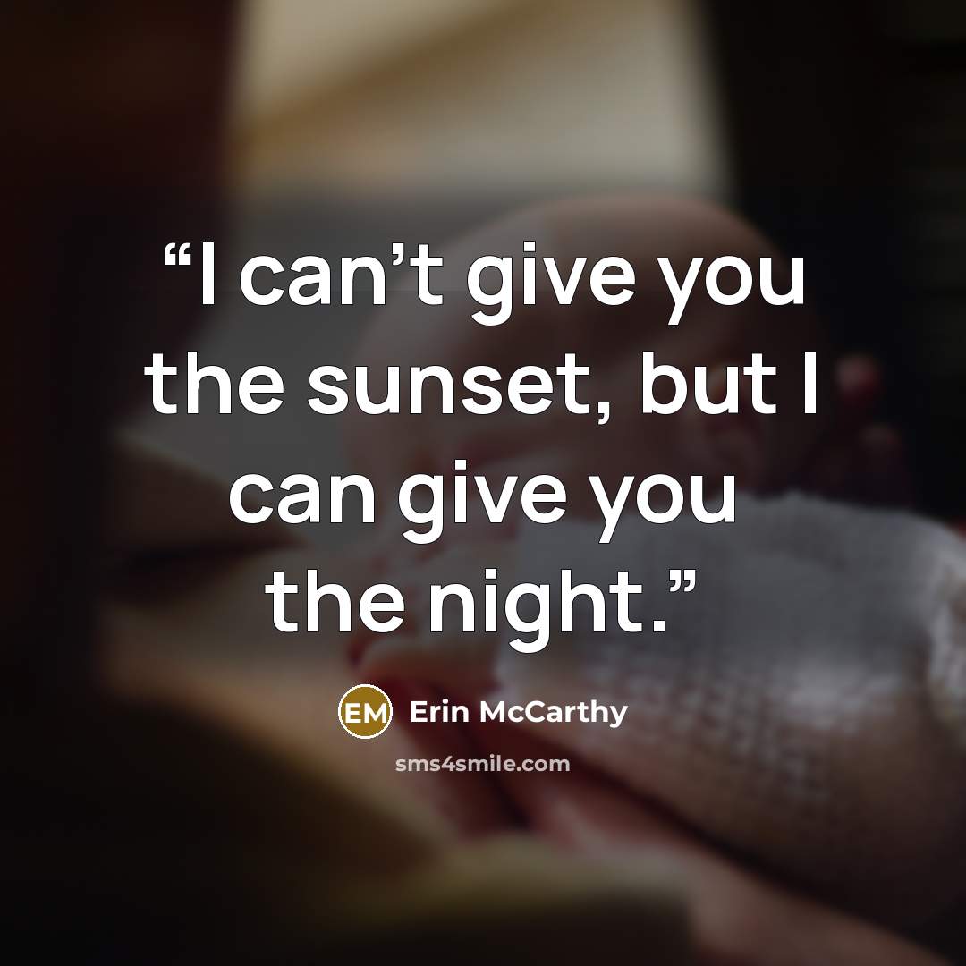 “I can't give you the sunset, but I can give you the night.” quote by Erin McCarthy
