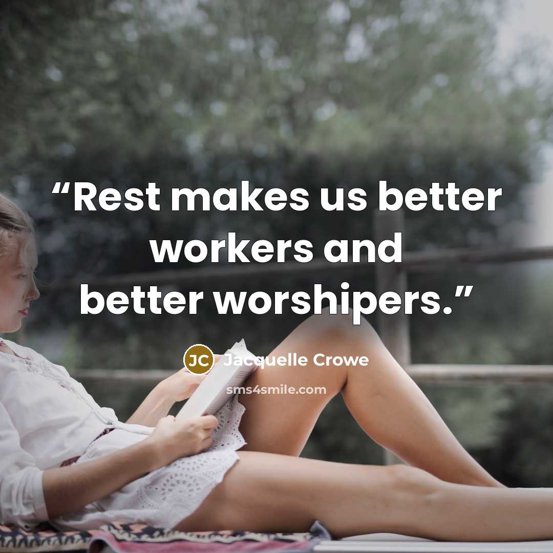 “Rest makes us better workers and better worshipers.” quote by Jacquelle Crowe