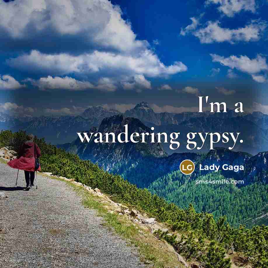 “I'm a wandering gypsy.” quote by Lady Gaga