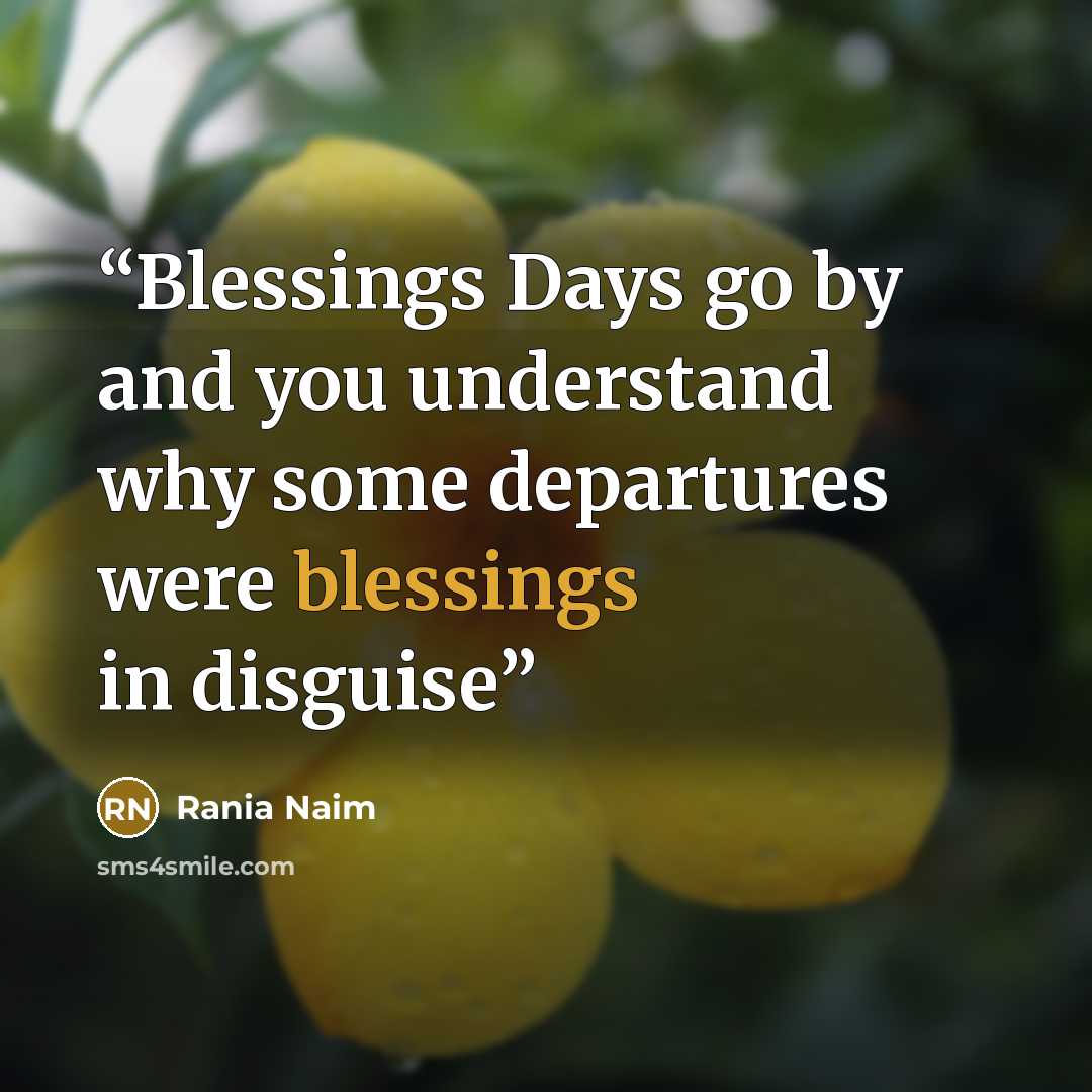 “Blessings Days go by and you understand why some departures were blessings in disguise” quote by Rania Naim