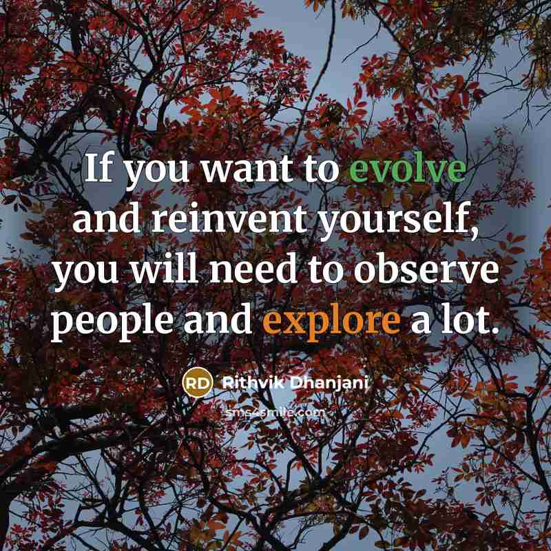 “If you want to evolve and reinvent yourself, you will need to observe people and explore a lot.” quote by Rithvik Dhanjani