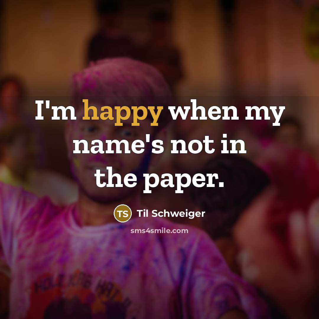 “I'm happy when my name's not in the paper.” quote by Til Schweiger