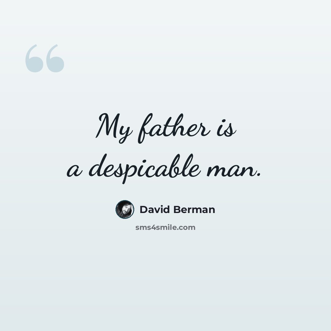 “My father is a despicable man.” quote by David Berman
