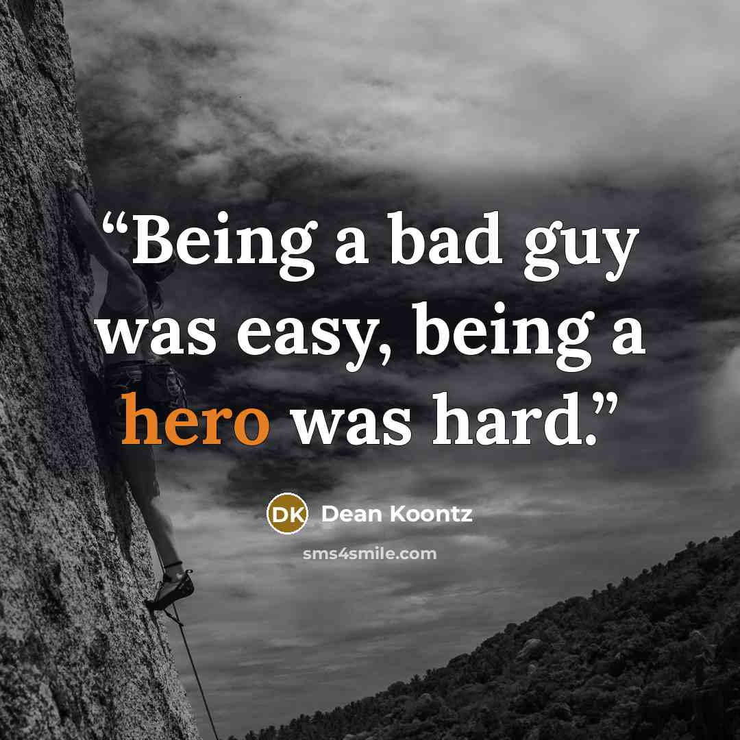 “Being a bad guy was easy, being a hero was hard.” quote by Dean Koontz
